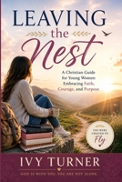 Leaving the Nest: A Christian Guide for Young Women Embracing Faith, Courage, and Purpose. B0H6CFXQLW Book Cover