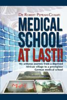 Medical School at Last!! My Arduous Journey from a Deprived African Village to a Prestigious German Medical School 0956473482 Book Cover