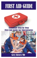 FIRST AID GUIDE: Essentials Step by Step First Aid Guide for Emergencies B0CDNFCZSF Book Cover