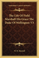 The Life Of Field Marshall His Grace The Duke Of Wellington V3 1162746971 Book Cover