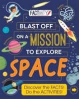 Factivity Blast Off on a Mission to Explore Space: Discover the Facts! Do the Activities! 1474820379 Book Cover