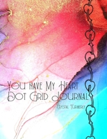 You Have My Heart Dot Grid Journal: Classic Softcover Notebook 1676558438 Book Cover