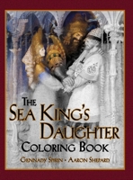 The Sea King's Daughter Coloring Book: A Grayscale Adult Coloring Book and Children's Storybook Featuring a Lovely Russian Legend 1620355922 Book Cover