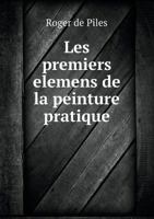 Les Premiers Elemens de La Peinture Pratique 232937254X Book Cover