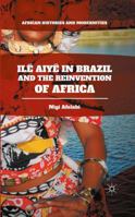Ilê Aiyê in Brazil and the Reinvention of Africa 1137578173 Book Cover