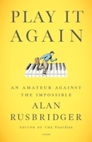 Play It Again: An Amateur Against the Impossible 1250875404 Book Cover