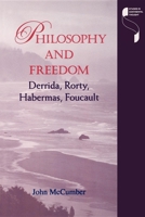 Philosophy and Freedom: Derrida, Rorty, Habermas, Foucault (Studies in Continental Thought) 0253213630 Book Cover