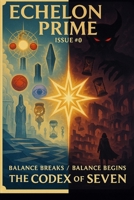 Echelon Prime – Issue #0: The Codex of Seven B0FLDC2684 Book Cover