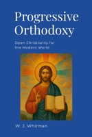 Progressive Orthodoxy: Open Christianity for the Modern World 1300315938 Book Cover