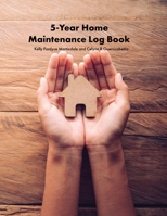5-Year Home Maintenance Log Book : Homeowner House Repair and Maintenance Record Book, Easily Protect Your Investment by Following a Simple Year-Round Maintenance Schedule - 5 Year Calendar, Planner, 1655293354 Book Cover