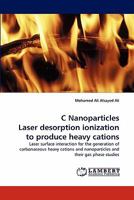 C Nanoparticles Laser Desorption Ionization to Produce Heavy Cations 3843375216 Book Cover