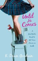 Until He Comes: A Good Girl's Quest to Get Some Heaven on Earth 1451627122 Book Cover