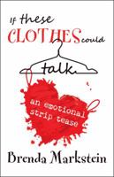 If These Clothes Could Talk: An Emotional Striptease 153205520X Book Cover