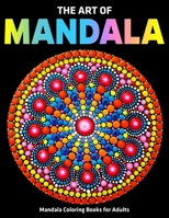 The Art Of Mandala : Mandala Coloring Books For Adults: Stress Relieving Mandala Designs 1708877703 Book Cover