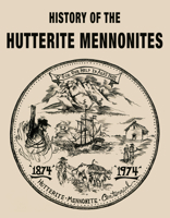 History of the Hutterite Mennonites 1610972384 Book Cover