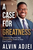 A Case for Greatness: Achieving Success and Overcoming Trials in Your Law Career 195664234X Book Cover