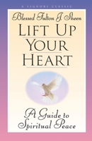 Lift Up Your Heart: A Guide to Spiritual Peace 0764800582 Book Cover