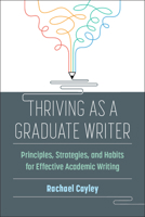 Thriving as a Graduate Writer: Principles, Strategies, and Habits for Effective Academic Writing 0472039121 Book Cover