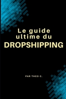 Le guide ultime du dropshipping (French Edition) B0FBNFXJ51 Book Cover