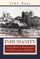 Inhumanity: Death March to Buchenwald and the Last Jews of Bendzin 1434336719 Book Cover