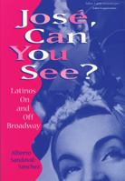 Jose, Can You See?: Latinos on and Off Broadway 0299162001 Book Cover