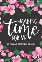 Making Time For Me: Health And Wellness Journal For Women: A Daily Self-Care Journal For Cultivating Healthy Habits, Gratitude And Self-Love (90 Days) 1671292928 Book Cover