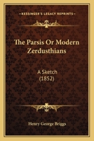 The Parsis Or Modern Zerdusthians: A Sketch 1141641100 Book Cover