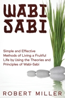 Wabi-Sabi: Simple and Effective Methods of Living a Fruitful Life by Using the Theories and Principles of Wabi-Sabi B08N32ZKC8 Book Cover