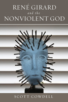 Ren� Girard and the Nonviolent God 0268104530 Book Cover