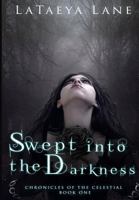 Swept into the Darkness Chronicles of the Celestial Book One 0615697445 Book Cover