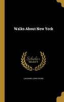 Walks about New York 1354149122 Book Cover