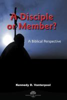 A Diciple or Memeber! a Biblical Prospective 0982209533 Book Cover