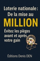 Loterie nationale : De la mise au million: Évitez les pièges avant et après votre gain (French Edition) B0F92ST8T5 Book Cover