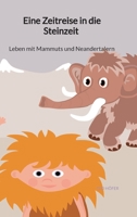 Eine Zeitreise in die Steinzeit - Leben mit Mammuts und Neandertalern (German Edition) 3347940946 Book Cover