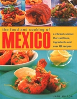 The Food and Cooking of Mexico: A Vibrant Cuisine: The Traditions, Ingredients and over 150 Recipes 1780190638 Book Cover