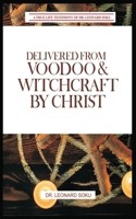 Delivered From Voodoo & Witchcraft by Christ: A True Life Testimony of Dr Leonard Soku 1738572463 Book Cover