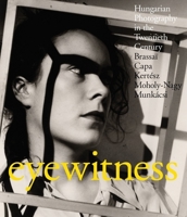 Eyewitness: Brassaï, Capa, Kertész, Moholy-Nagy, Munkásci 190571176X Book Cover