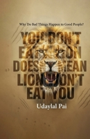 YOU DON’T EAT A LION DOESN’T MEAN LION WON’T EAT YOU: Why Do Bad Things Happen to Good People? 152105469X Book Cover