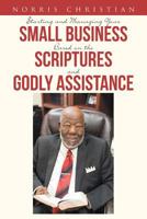Starting and Managing Your Small Business Based on the Scriptures and Godly Assistance 1643490508 Book Cover