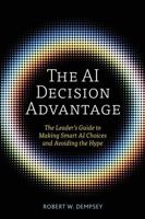 The AI Decision Advantage: The Leader's Guide to Making Smart AI Choices and Avoiding the Hype B0GMVL9N2T Book Cover