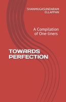TOWARDS PERFECTION: A Compilation of One-liners 1689517239 Book Cover