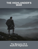 The Highlander'S War: The Memoirs Of A Seaforth Highlander B0FRYX9FRY Book Cover