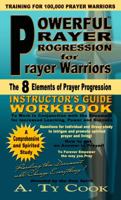 Powerful Prayer Progression for Prayer Warriors (The 8 Elements of Prayer Progression) WORKBOOK B01FJ0V7SE Book Cover