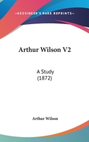 Arthur Wilson V2: A Study 1104036436 Book Cover