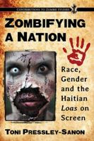 Zombifying a Nation: Race, Gender and the Haitian Loas on Screen 0786494247 Book Cover