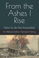 From the Ashes I Rise: Dare to do the Impossible B0BSY5F7GT Book Cover
