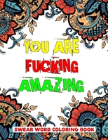 You Are Fucking Amazing Swear Word Coloring Book: 50 Pages Motivating and Inspiring Swearing Coloring pages for Adults Relaxation (Swearing Coloring Book For Adults) B08JF5JYC6 Book Cover