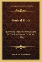 Musical Truth: Easy And Progressive Lessons In The Rudiments Of Music 1167184556 Book Cover
