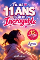 Tu as 11 ans et tu es Incroyable: 15 histoires inspirantes pour aider les filles de 11 ans à prendre confiance, affirmer leur voix et grandir sans se comparer (French Edition) B0H569N6ZS Book Cover