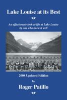 Lake Louise at Its Best : An Affectionate Look at Life at Lake Louise By One Who Knew It Well 1552123707 Book Cover